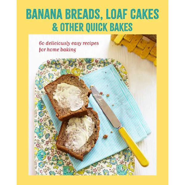 Banana Breads, Loaf Cakes & Other Quick Bakes