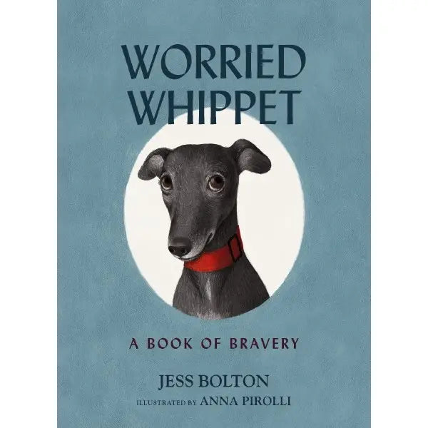 Worried Whippet: A Book of Bravery for Struggling w/ Anxiety
