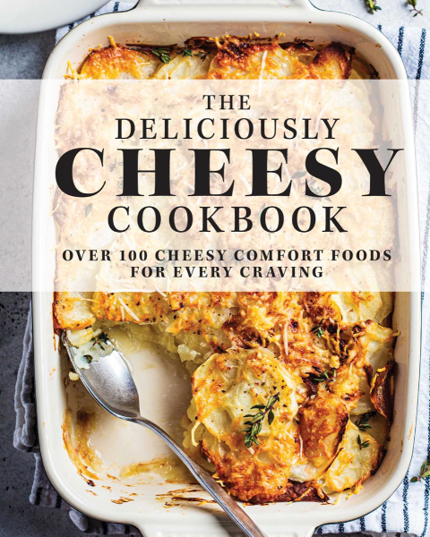 The Deliciously Cheesy Cookbook