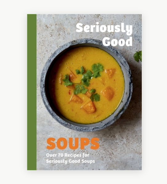 Seriously Good Soups