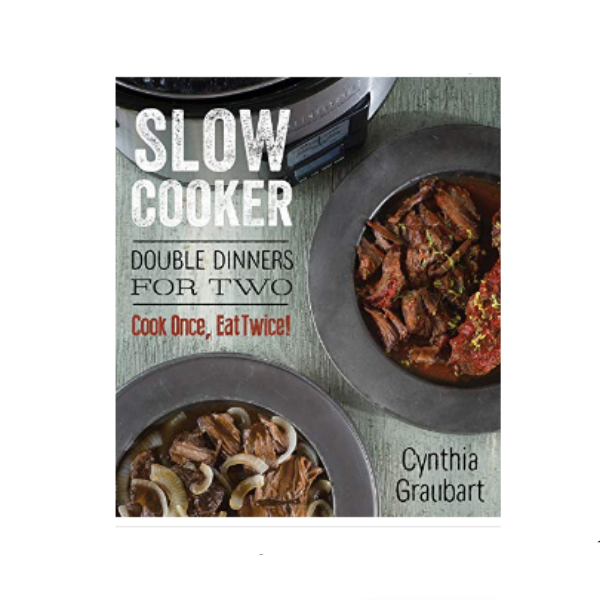 Slow Cooker Double Dinners for Two — Cynthia Graubart