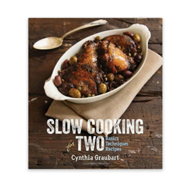 Slow Cooking for Two: Basics Techniques Recipes