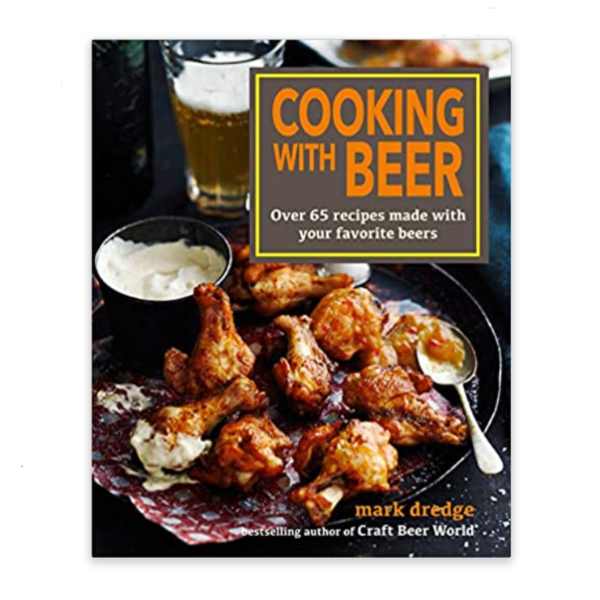 Cooking with Beer: Over 65 Recipes Made with Your Favorite Beers