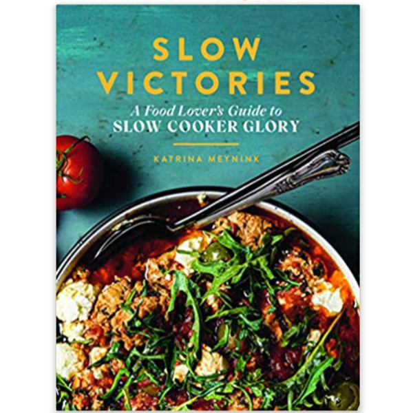 Slow Victories: A Food Lover's Guide to Slow Cooker Glory