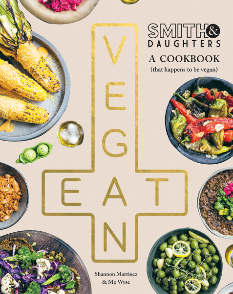Smith & Daughters: A Cookbook (That Happens to be Vegan)