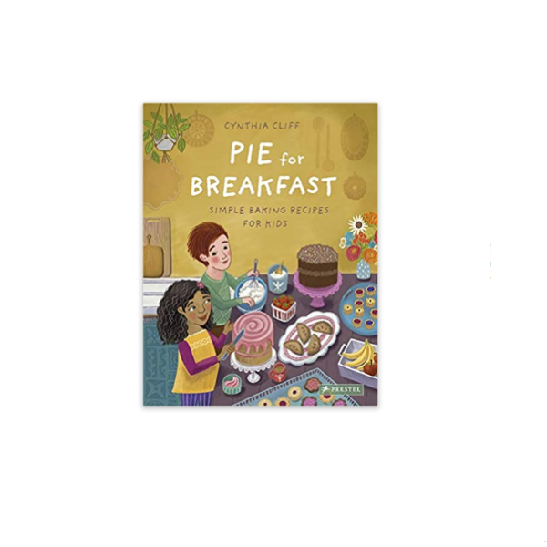 Pie for Breakfast: A Baking Book for Children